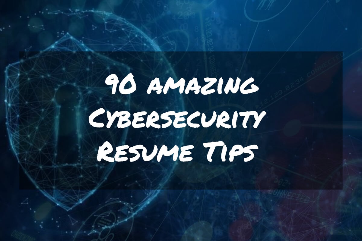 90 Cybersecurity Resume Tips to Help You Land an Interview
