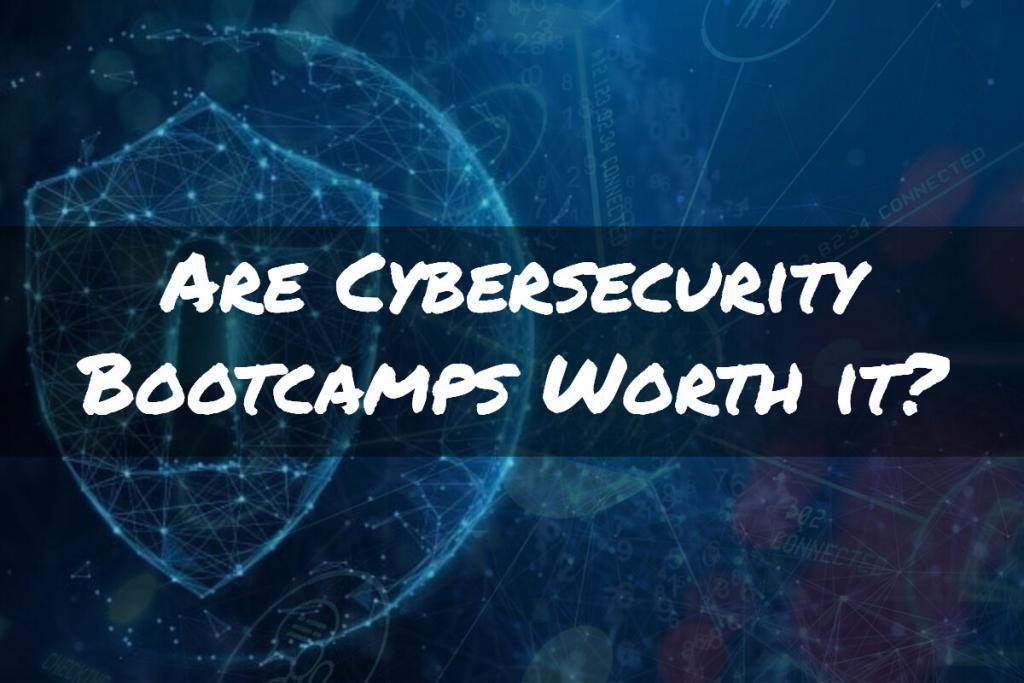 Are Cybersecurity Bootcamps Worth It