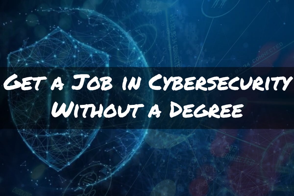 Ways to Work in Cyber Security Without a Degree!