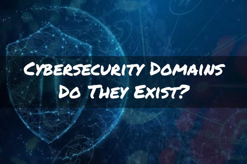 Cyber Security Domains - Do They Exist