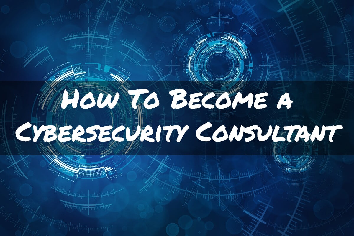 how-to-become-a-cyber-security-consultant