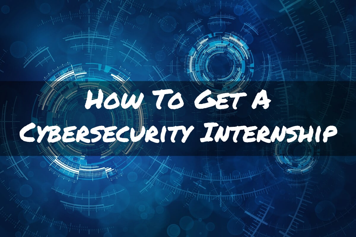 How To Get a Cyber Security Internship!