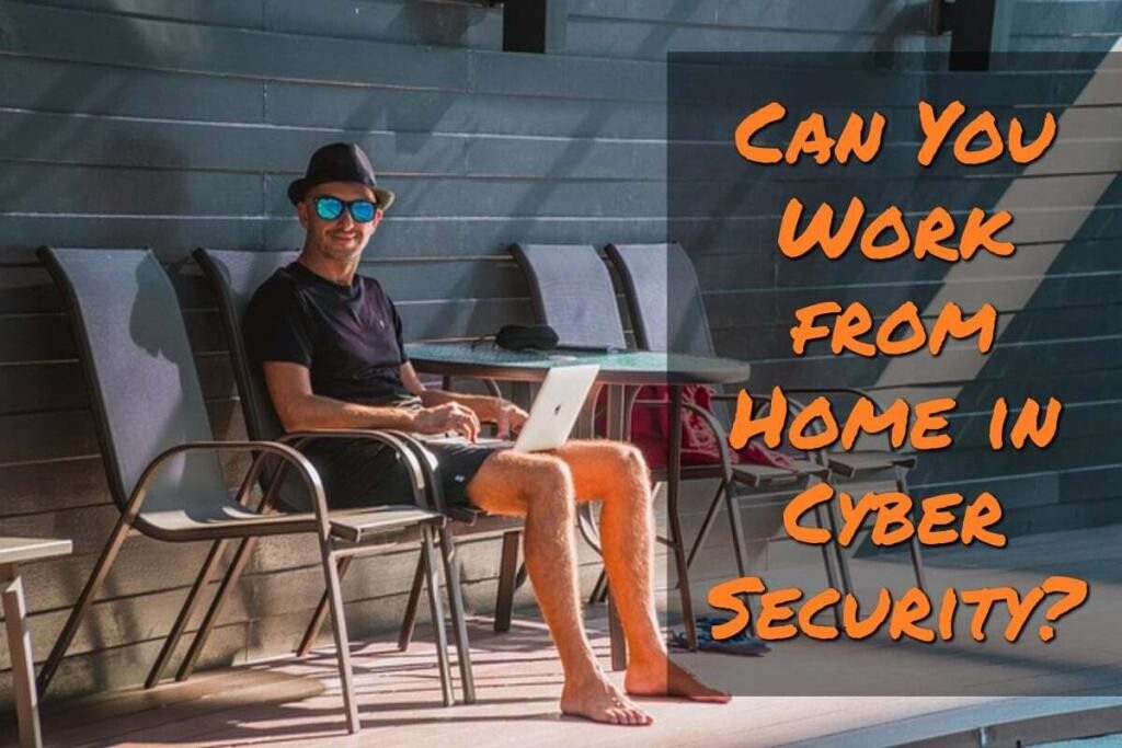 Can You Work from Home in Cyber Security?