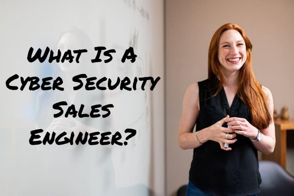 What is a Cyber Security Sales Engineer?