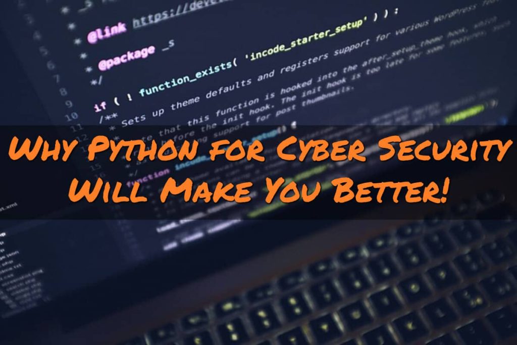 Why Python for Cyber Security Will Make You Better!