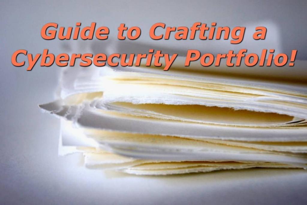 Your Guide to Crafting a Jaw-Dropping Cybersecurity Portfolio!